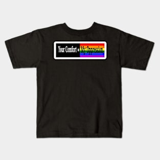 Your Comfort = My Oppression - Rainbow - Front Kids T-Shirt